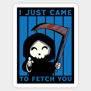 I CAME TO FETCH YOU Sticker